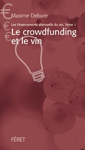 Maxime Debure - Les financements alternatifs du vin - Tome 1, Le crowdfunding et le vin.