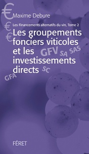 Maxime Debure - Les financements alternatifs du vin - Tome 2, Les groupements fonciers viticoles et les investissements directs.