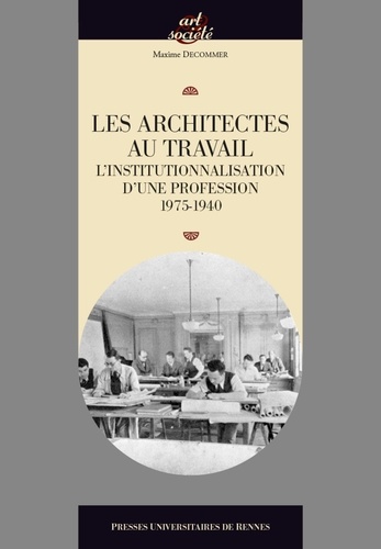 Maxime Decommer - Les architectes au travail - L'institutionnalisation d'une profession, 1795-1940.
