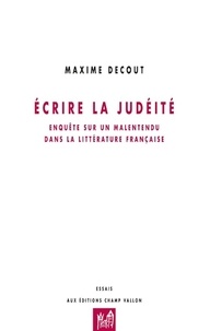 Maxime Decout - Ecrire la judéité - Enquête sur un malaise dans la littérature française.