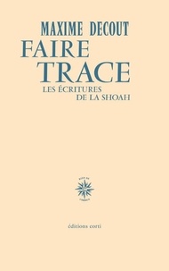 Maxime Decout - Faire trace - Les écritures de la Shoah.