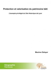Protection et valorisation du patrimoine bâti - Lexemple privilégié du site historique de Lyon.pdf
