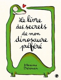 Maxime Derouen - Le livre des secrets de mon dinosaure préféré.