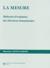 Maxime Dougados et  Collectif - La Mesure. Methodes D'Evaluation Des Affections Rhumatismales.