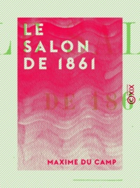 Maxime du Camp - Le Salon de 1861.