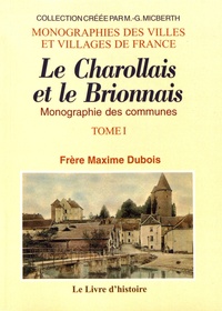Maxime Dubois - Le Charollais et le Brionnais - Monographie des communes Tome 1.