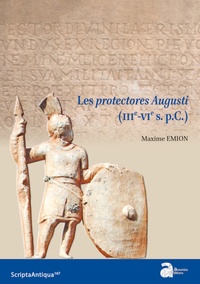 Maxime Emion - Les protectores Augusti (IIIe-VIe s. p.C.) - 2 volumes.