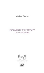Maxime Fecteau - Fragments d'un enfant du millénaire.