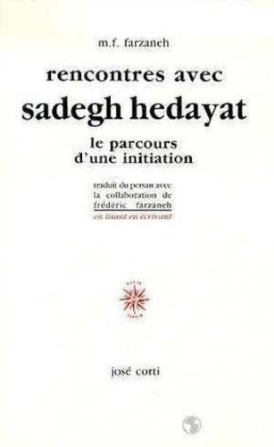 Maxime-Féri Farzaneh et Sadeq Hedayat - Rencontres avec Sadegh Hedayat - Le parcours d'une initiation.