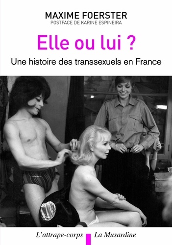 Elle ou lui ?. Une histoire des transsexuels en France