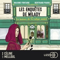 Maxime Fontaine et Bertrand Puard - Le baiser de la tulipe noire - Les enquêtes de Milady - Tome 1.