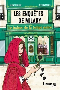 Maxime Fontaine et Bertrand Puard - Les enquêtes de Milady  : Le baiser de la tulipe nopire.