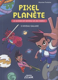 Maxime Fontaine - Pixel Planet Tome 2 : Niveau galaxie.