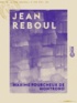 Maxime Fourcheux Montrond (de) - Jean Reboul - Étude historique et littéraire.