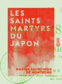 Maxime Fourcheux Montrond (de) - Les Saints martyrs du Japon - Pèlerinage à Rome en juin 1862.