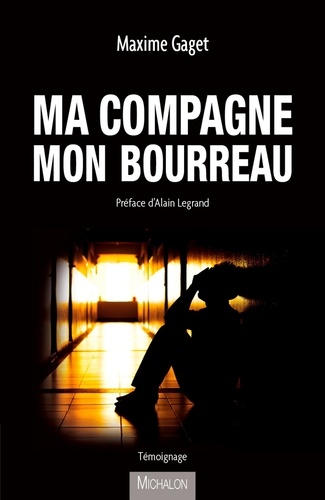 Maxime Gaget - Ma compagne, mon bourreau.