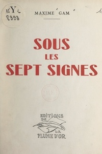 Maxime Gam et Léon Guillot de Saix - Sous les sept signes.