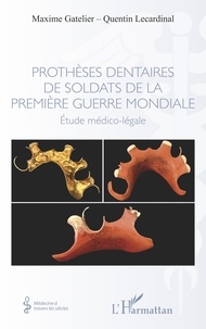Maxime Gatelier et Quentin Lecardinal - Prothèses dentaires de soldats de la Première Guerre Mondiale - Etude médico-légale.
