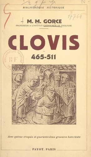 Clovis, 465-511. Avec 15 croquis et 42 gravures hors texte