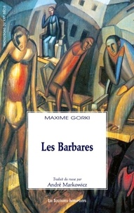 Maxime Gorki - Les barbares.