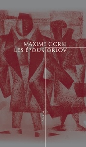 Maxime Gorki - Les époux Orlov.