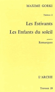 Maxime Gorki - Les Estivants ; Les Enfants du soleil - Précédé de Remarques.