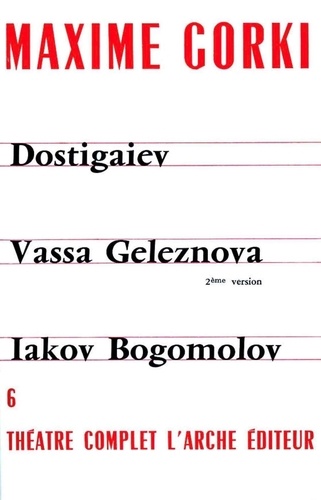 Maxime Gorki - THEATRE COMPLET TOME 6, Dostigaiev et les autres.