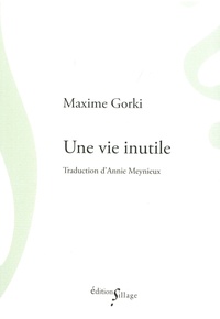 Maxime Gorki - Une vie inutile.