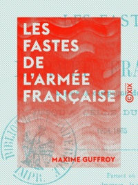 Maxime Guffroy - Les Fastes de l'armée française - Depuis la campagne de Crimée jusqu'à celle du Mexique (1854-1865).