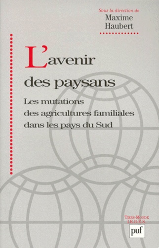 Maxime Haubert et  Collectif - L'Avenir Des Paysans. Les Mutations Des Agricultures Familiales Dans Les Pays Du Sud.