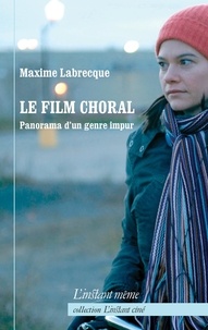 Maxime Labrecque - Le film choral : panorama d'un genre impur.