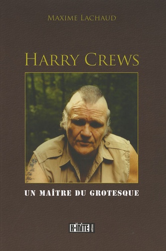 Maxime Lachaud - Harry Crews - Un maître du grotesque.