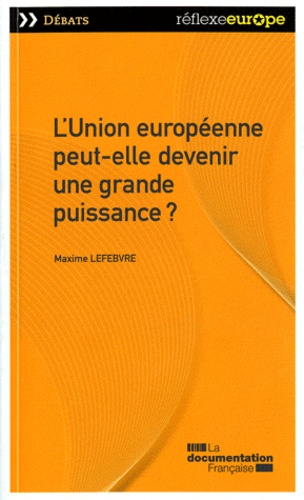 Maxime Lefebvre - L'Union européenne peut-elle devenir une grande puissance ?.
