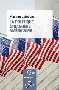 Maxime Lefebvre - La politique étrangère américaine.