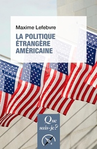 Maxime Lefebvre - La politique étrangère américaine.