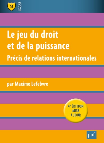 Maxime Lefebvre - Le jeu du droit et de la puissance - Précis de relations internationales.