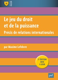 Maxime Lefebvre - Le jeu du droit et de la puissance - Précis de relations internationales.