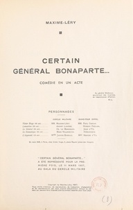  Maxime-Léry et Émile Achard - Certain Général Bonaparte... - Comédie en un acte, représentée pour la première fois, le 11 mars 1937, au Gala du Cercle militaire.