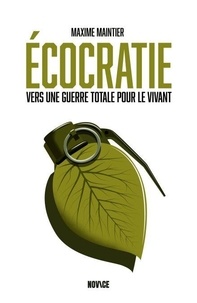 Téléchargeur de livre pdf en ligne Ecocratie - Vers une guerre totale pour le vivant  par Maxime Maintier 9782492301636