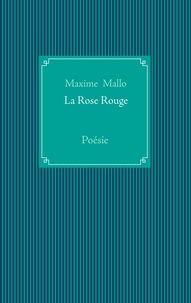 Maxime Mallo - La rose rouge.