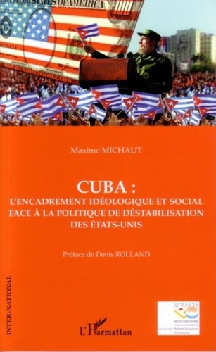 Maxime Michaut - Cuba : l'encadrement idéologique et social face à la politique de déstabilisation.