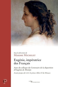 Maxime Michelet - Eugénie, impératrice des Français - Actes du colloque du Centenaire de la disparition d'Eugénie de Montijo.