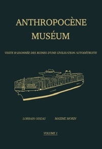 Maxime Morin et Lorrain Oiseau - Anthropocène Muséum - Volume 1.