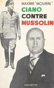 Maxime Mourin - Ciano contre Mussolini.