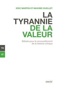 Maxime Ouellet et Eric Martin - La tyrannie de la valeur - Débats pour le renouvellement de la théorie critique.