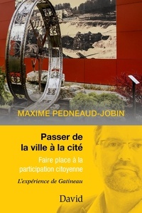 Maxime Pedneaud-Jobin - Passer de la ville à la cité: Faire place à la participation citoyenne.