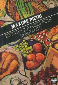Maxime Pietri - Recettes joyeuses pour débutants.
