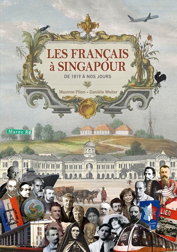 Maxime Pilon et Danièle Weiler - Les Français à Singapour - De 1819 à nos jours.