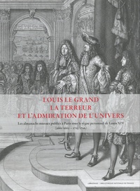 Maxime Préaud - Louis le Grand, la terreur et l'admiration de l'univers - Les almanachs muraux publiés à Paris sous le règne personnel de Louis XIV (1661/1662 - 1715/1716) 2 volumes.