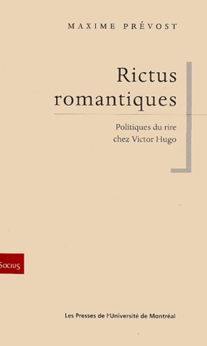 Maxime Prévost - Rictus Romantiques. Politiques Du Rire Chez Victor Hugo.